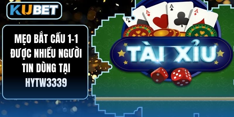 Mẹo Bắt Cầu 1-1 Được Nhiều Người Tin Dùng Tại HYTW3339